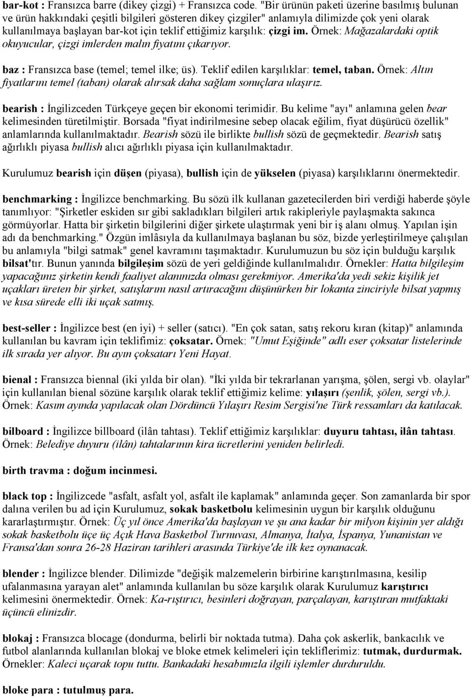 im. Örnek: Maazalardaki optik okuyucular, çizgi imlerden maln fiyatn çkaryor. baz : Franszca base (temel; temel ilke; üs). Teklif edilen karlklar: temel, taban.