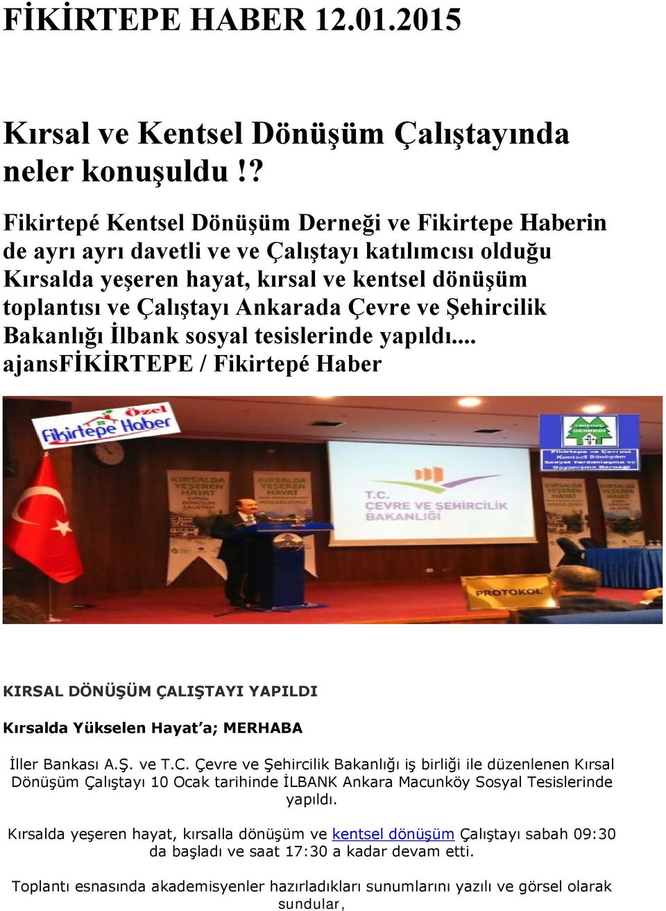 Çevre ve Şehircilik Bakanlığı İlbank sosyal tesislerinde yapıldı... ajansfikirtepe / Fikirtepé Haber KIRSAL DÖNÜŞÜM ÇALIŞTAYI YAPILDI Kırsalda Yükselen Hayat a; MERHABA İller Bankası A.Ş. ve T.C.