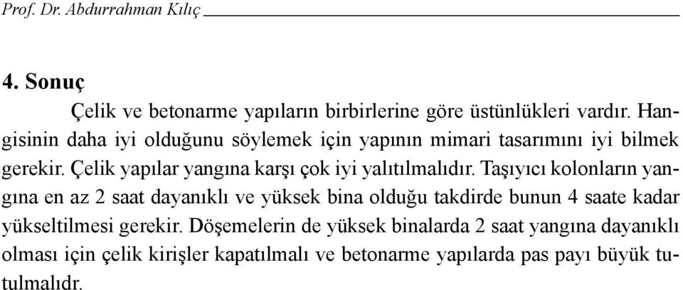 Çelik yapılar yangına karşı çok iyi yalıtılmalıdır.