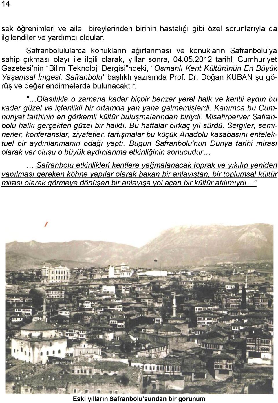 2012 tarihli Cumhuriyet Gazetesi nin Bilim Teknoloji Dergisi ndeki, Osmanlı Kent Kültürünün En Büyük Yaşamsal İmgesi: Safranbolu baģlıklı yazısında Prof. Dr.