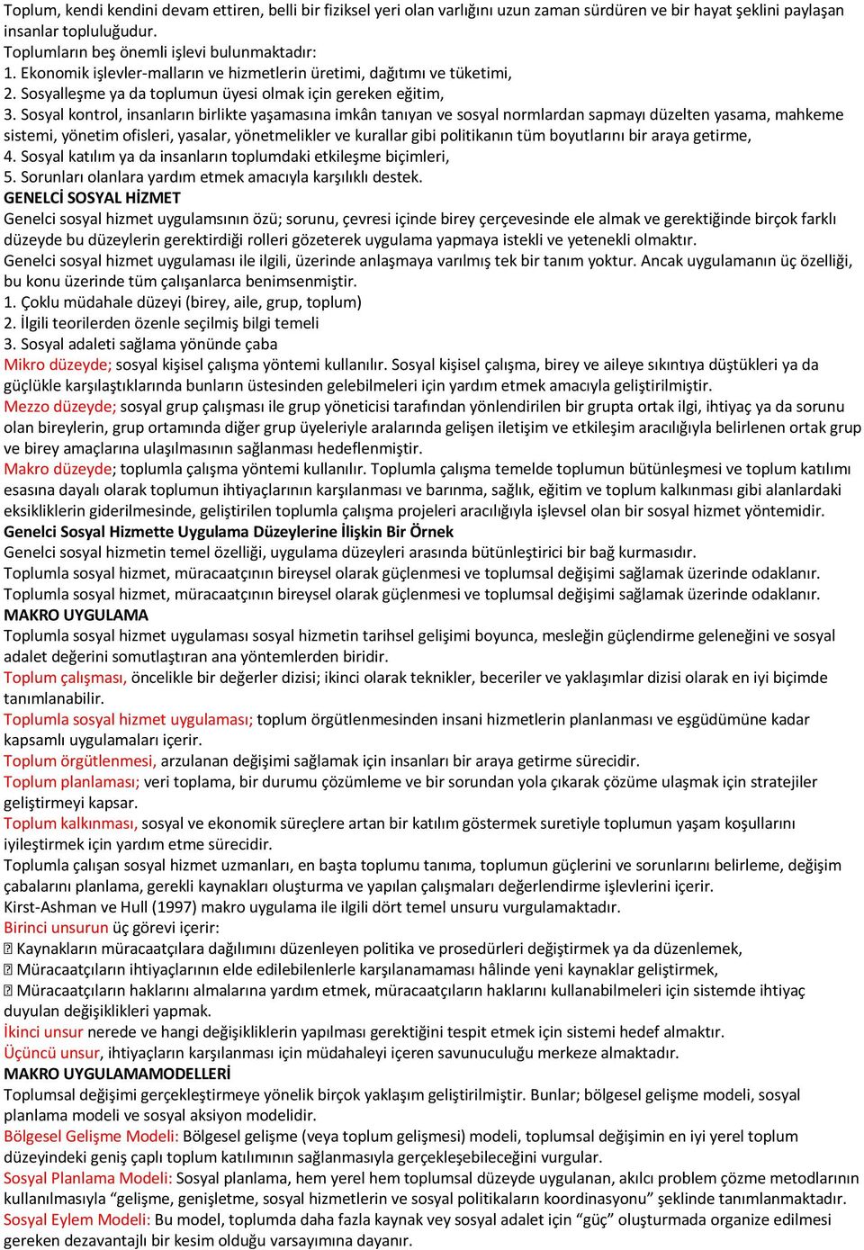 Sosyal kontrol, insanların birlikte yaşamasına imkân tanıyan ve sosyal normlardan sapmayı düzelten yasama, mahkeme sistemi, yönetim ofisleri, yasalar, yönetmelikler ve kurallar gibi politikanın tüm