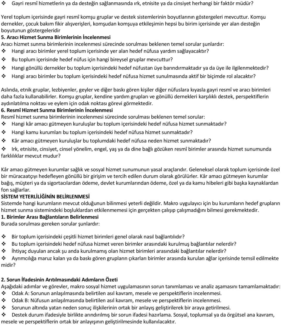 Komşu dernekler, çocuk bakım fikir alışverişleri, komşudan komşuya etkileşimin hepsi bu birim içerisinde yer alan desteğin boyutunun göstergeleridir 5.