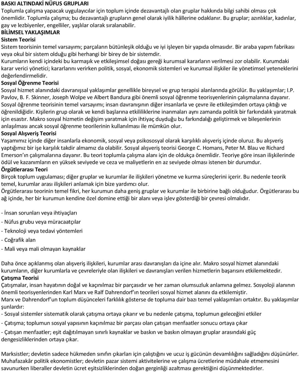 BİLİMSEL YAKLAŞIMLAR Sistem Teorisi Sistem teorisinin temel varsayımı; parçaların bütünleşik olduğu ve iyi işleyen bir yapıda olmasıdır.