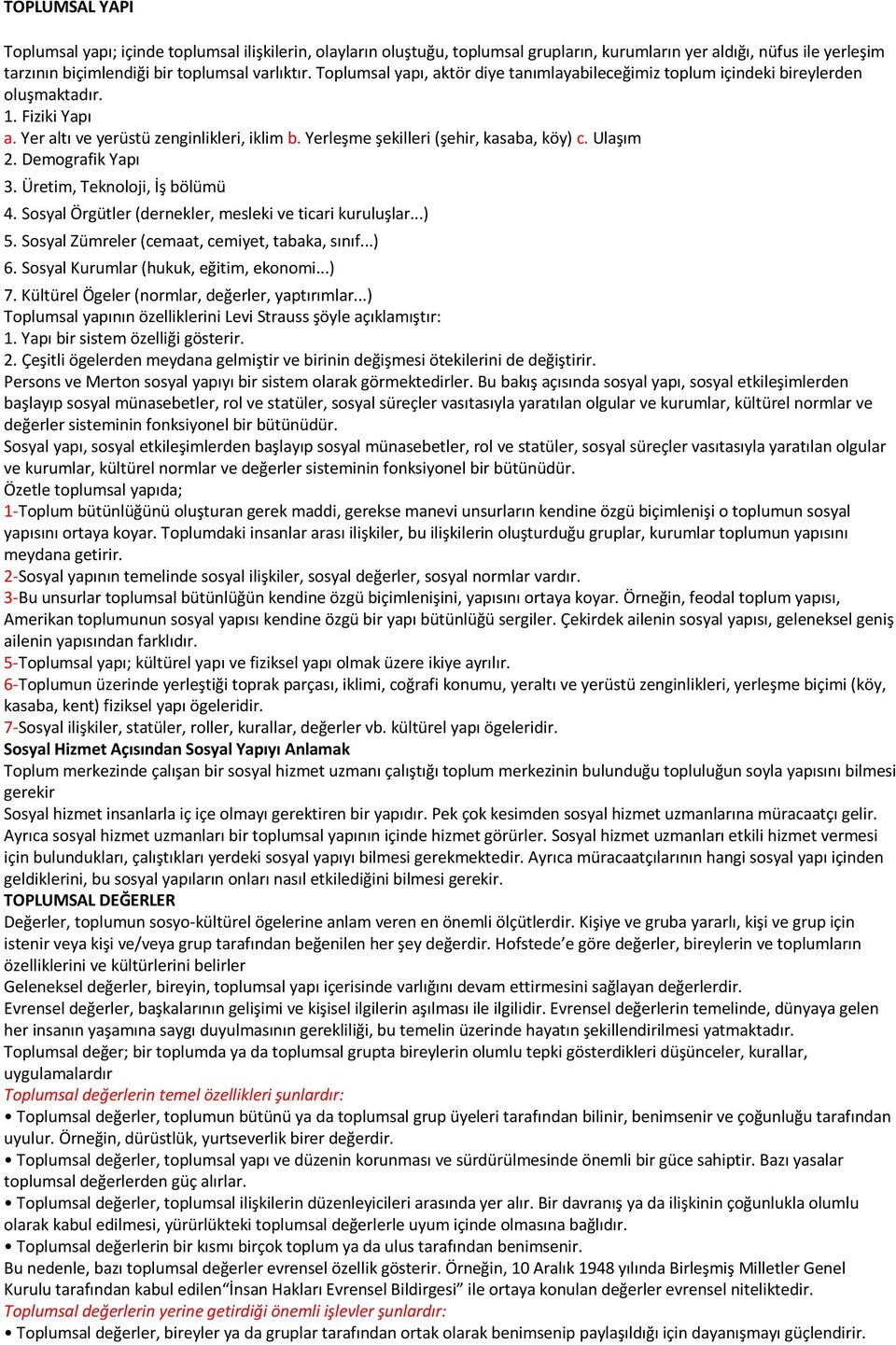 Ulaşım 2. Demografik Yapı 3. Üretim, Teknoloji, İş bölümü 4. Sosyal Örgütler (dernekler, mesleki ve ticari kuruluşlar...) 5. Sosyal Zümreler (cemaat, cemiyet, tabaka, sınıf...) 6.