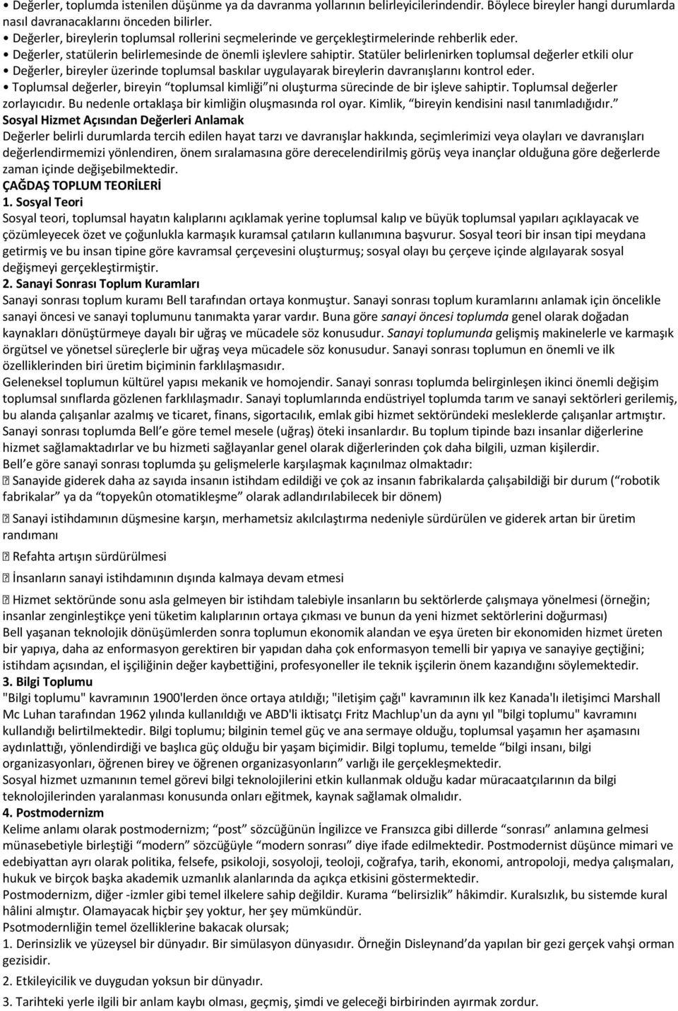 Statüler belirlenirken toplumsal değerler etkili olur Değerler, bireyler üzerinde toplumsal baskılar uygulayarak bireylerin davranışlarını kontrol eder.