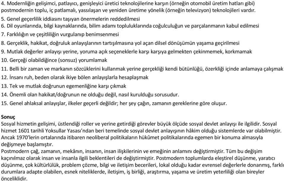 Dil oyunlarında, bilgi kaynaklarında, bilim adamı topluluklarında coğulculuğun ve parçalanmanın kabul edilmesi 7. Farklılığın ve çeşitliliğin vurgulanıp benimsenmesi 8.