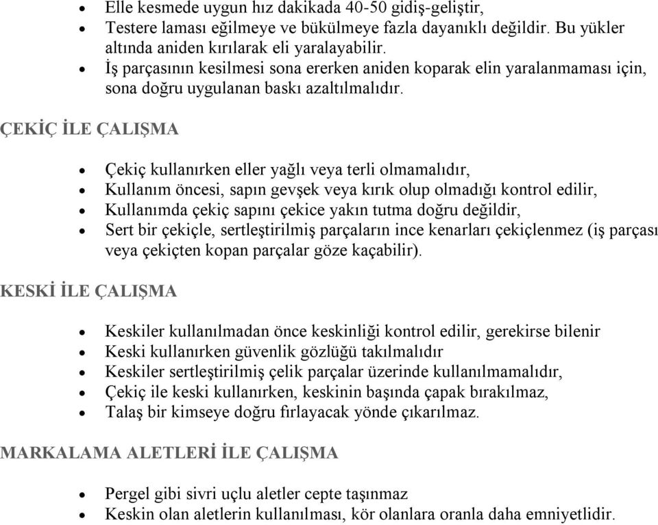 ÇEKİÇ İLE ÇALIŞMA Çekiç kullanırken eller yağlı veya terli olmamalıdır, Kullanım öncesi, sapın gevşek veya kırık olup olmadığı kontrol edilir, Kullanımda çekiç sapını çekice yakın tutma doğru