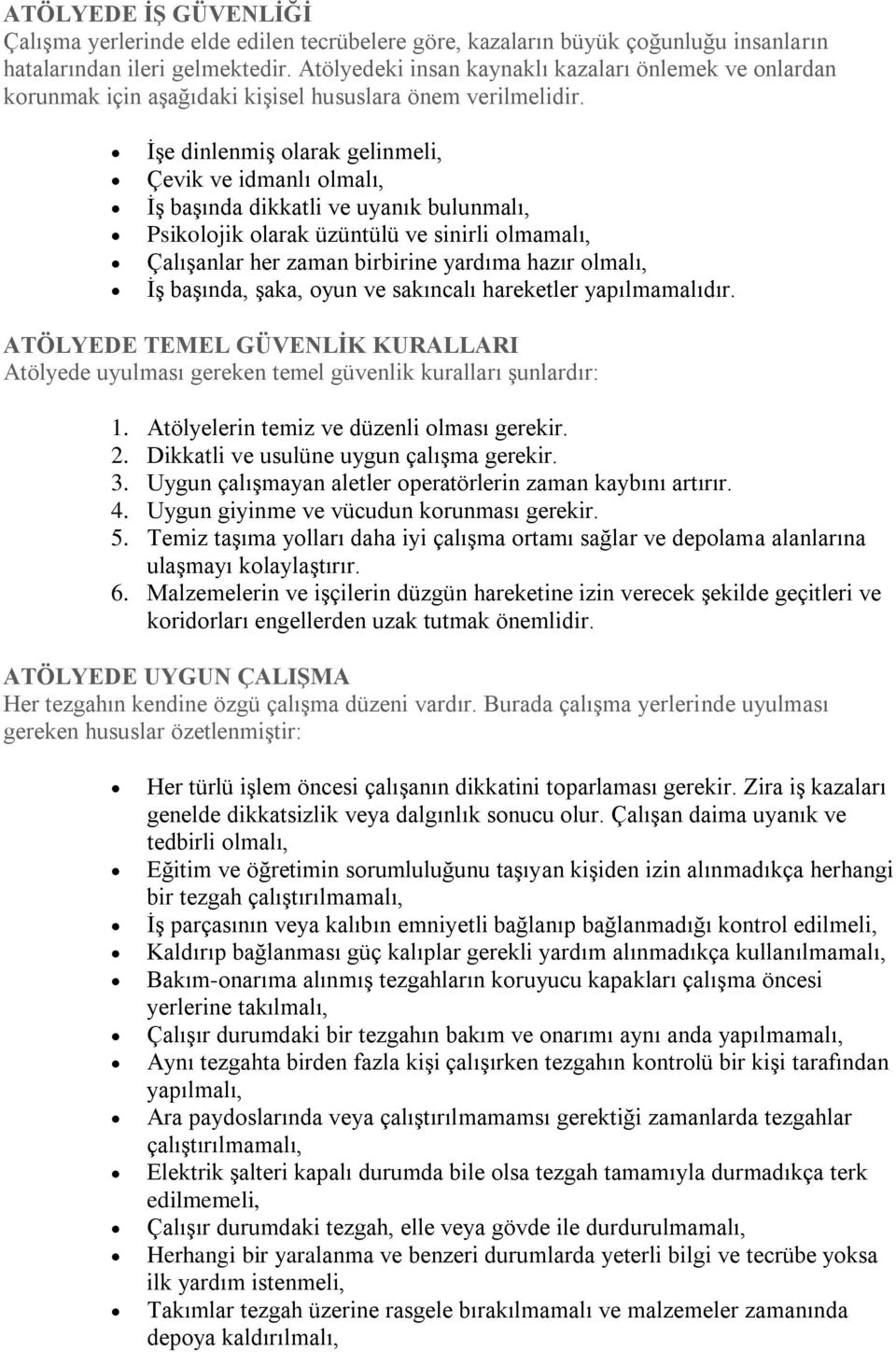 İşe dinlenmiş olarak gelinmeli, Çevik ve idmanlı olmalı, İş başında dikkatli ve uyanık bulunmalı, Psikolojik olarak üzüntülü ve sinirli olmamalı, Çalışanlar her zaman birbirine yardıma hazır olmalı,