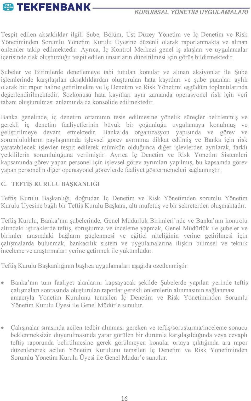 Şubeler ve Birimlerde denetlemeye tabi tutulan konular ve alınan aksiyonlar ile Şube işlemlerinde karşılaşılan aksaklıklardan oluşturulan hata kayıtları ve şube puanları aylık olarak bir rapor haline