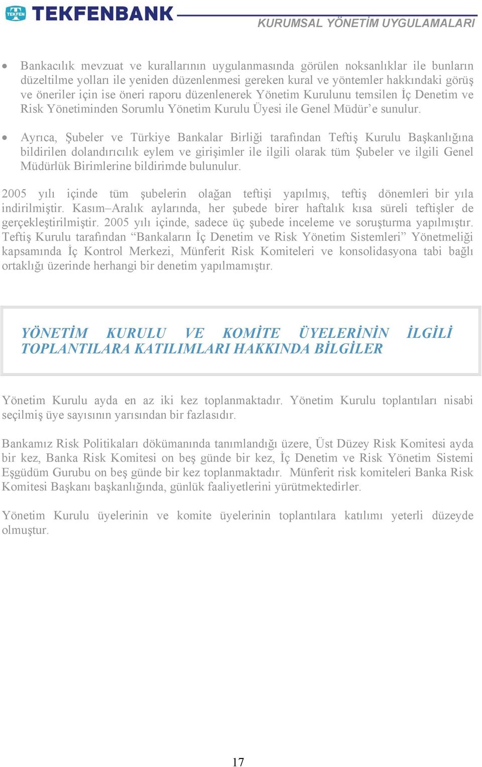 Ayrıca, Şubeler ve Türkiye Bankalar Birliği tarafından Teftiş Kurulu Başkanlığına bildirilen dolandırıcılık eylem ve girişimler ile ilgili olarak tüm Şubeler ve ilgili Genel Müdürlük Birimlerine