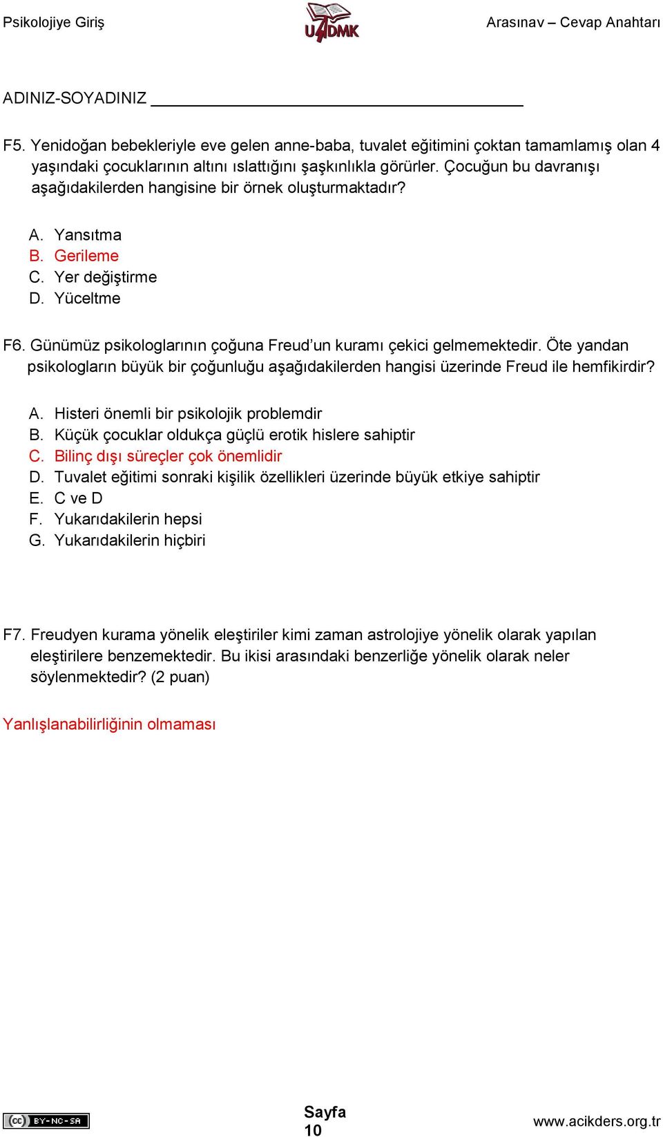 Öte yandan psikologların büyük bir çoğunluğu aşağıdakilerden hangisi üzerinde Freud ile hemfikirdir? A. Histeri önemli bir psikolojik problemdir B.