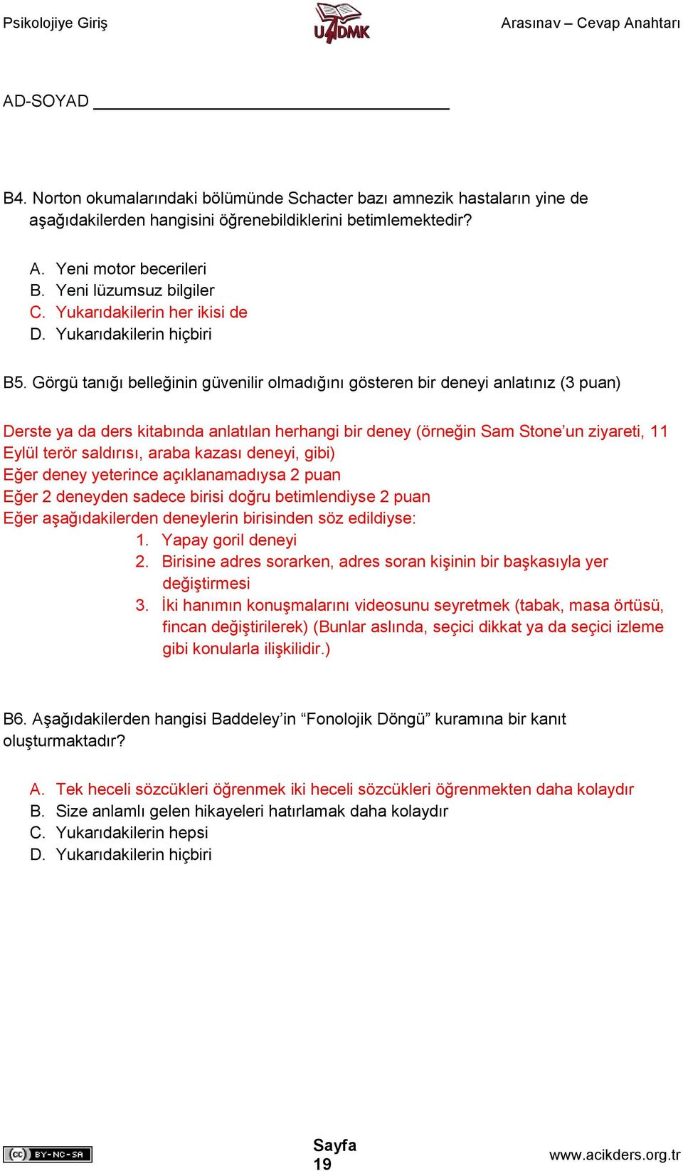 Görgü tanığı belleğinin güvenilir olmadığını gösteren bir deneyi anlatınız (3 puan) Derste ya da ders kitabında anlatılan herhangi bir deney (örneğin Sam Stone un ziyareti, 11 Eylül terör saldırısı,