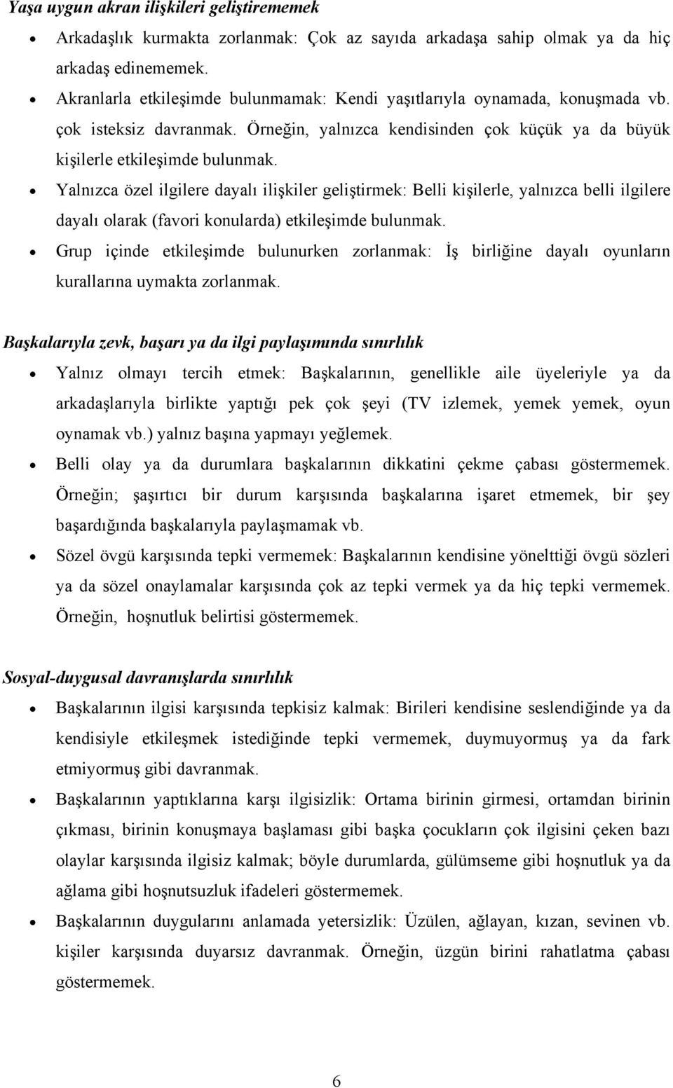 Yalnızca özel ilgilere dayalı ilişkiler geliştirmek: elli kişilerle, yalnızca belli ilgilere dayalı olarak (favori konularda) etkileşimde bulunmak.