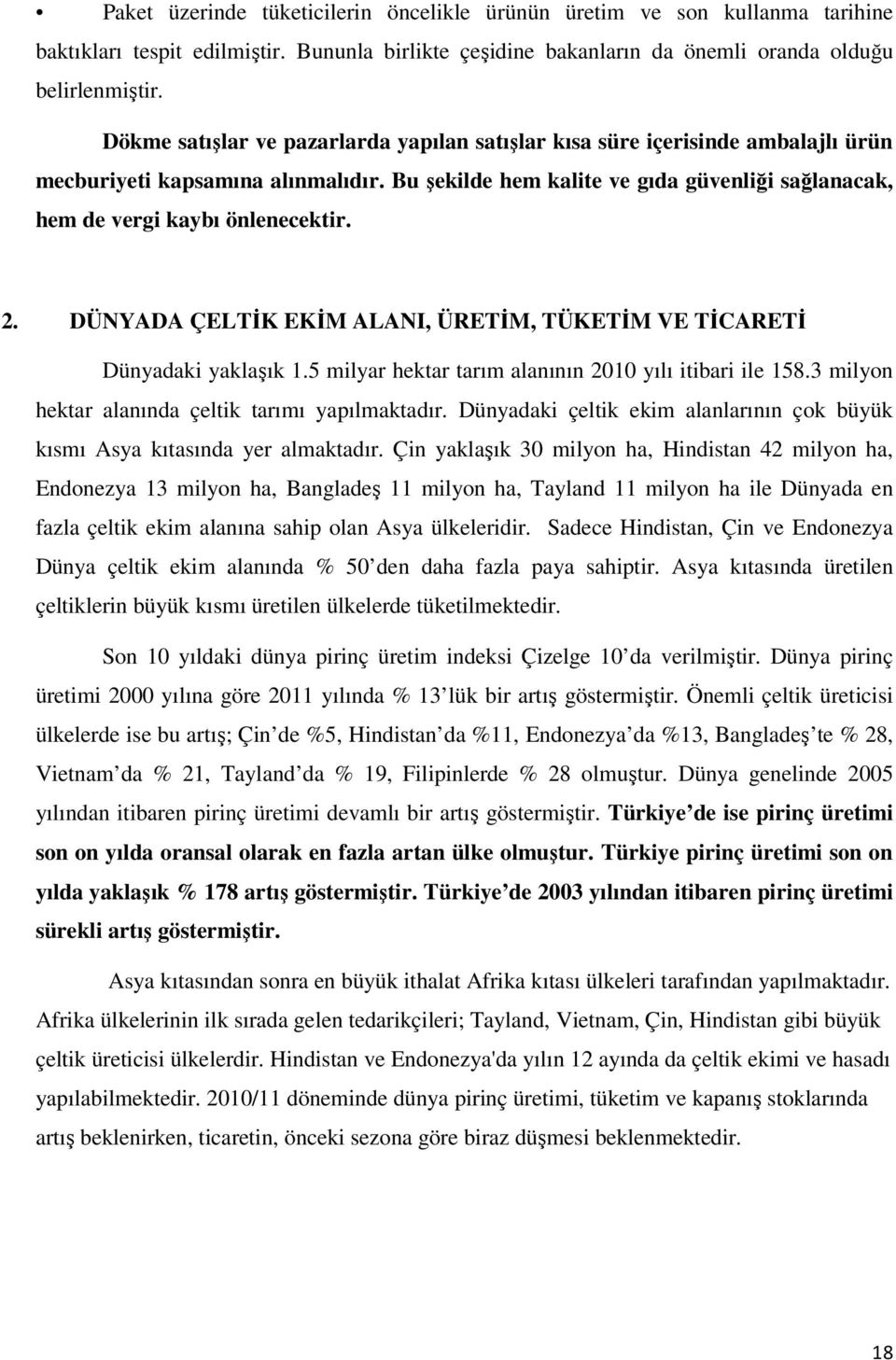 Bu şekilde hem kalite ve gıda güvenliği sağlanacak, hem de vergi kaybı önlenecektir. 2. DÜNYADA ÇELTĐK EKĐM ALANI, ÜRETĐM, TÜKETĐM VE TĐCARETĐ Dünyadaki yaklaşık 1.