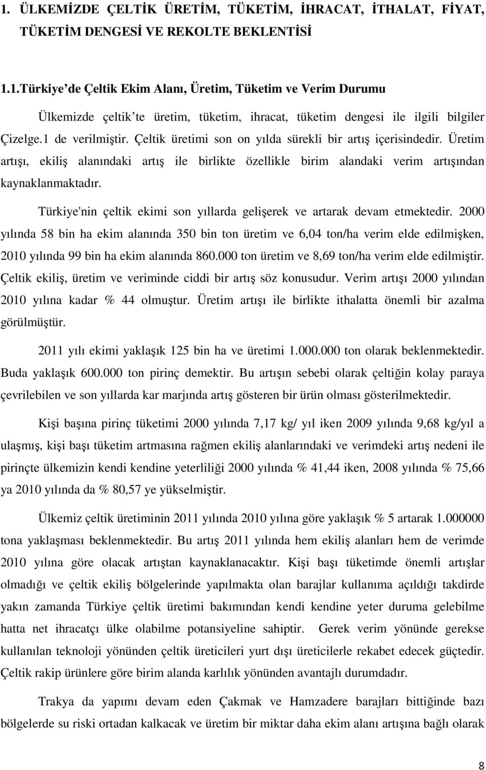 Türkiye'nin çeltik ekimi son yıllarda gelişerek ve artarak devam etmektedir.