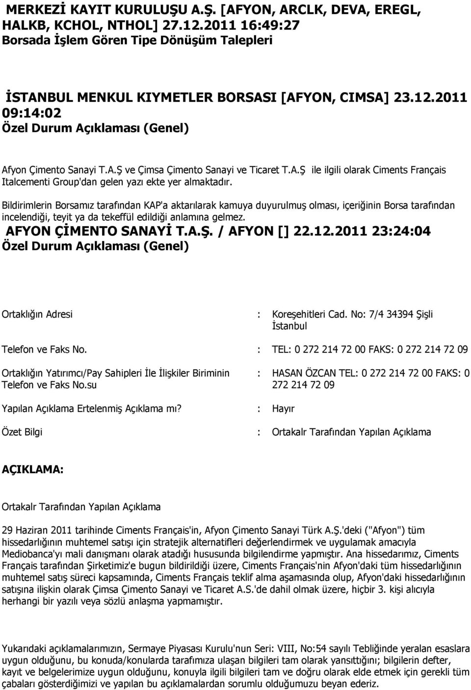 2011 23:24:04 Özel Durum Açıklaması (Genel) Ortaklığın Adresi : Koreşehitleri Cad. No: 7/4 34394 Şişli İstanbul Telefon ve Faks No.