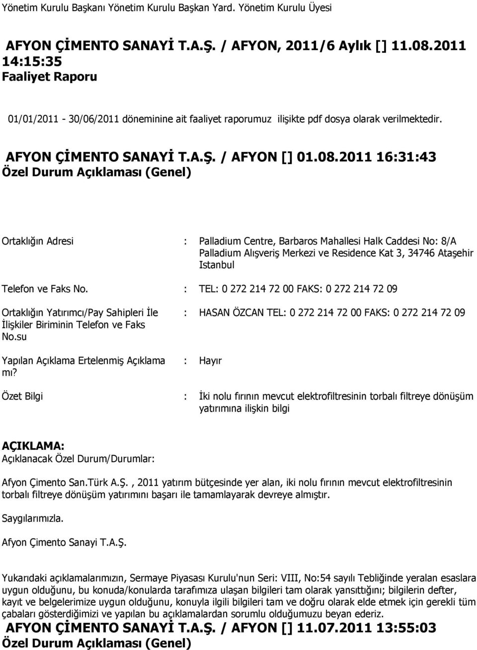 2011 16:31:43 Özel Durum Açıklaması (Genel) Ortaklığın Adresi : Palladium Centre, Barbaros Mahallesi Halk Caddesi No: 8/A Palladium Alışveriş Merkezi ve Residence Kat 3, 34746 Ataşehir Istanbul