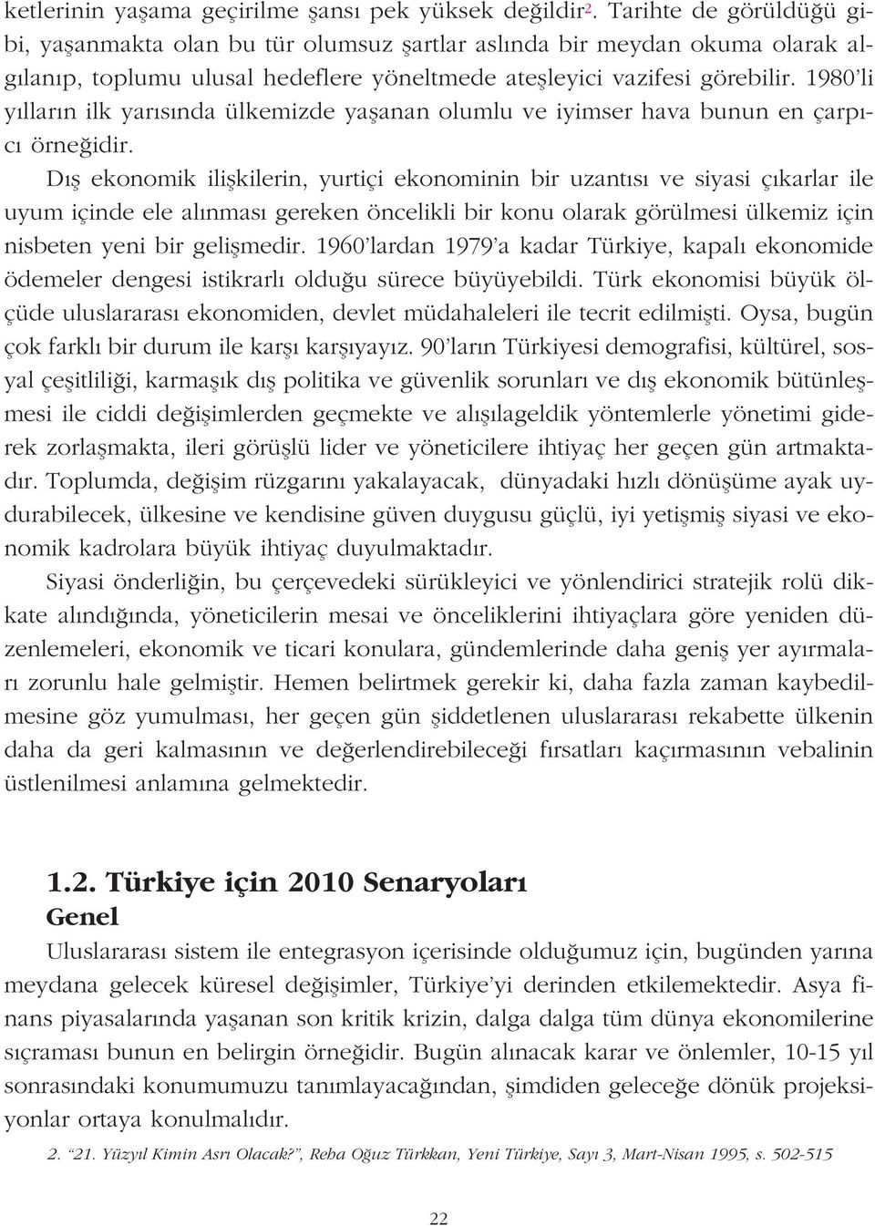 1980 li y llar n ilk yar s nda ülkemizde yaflanan olumlu ve iyimser hava bunun en çarp - c örne idir.