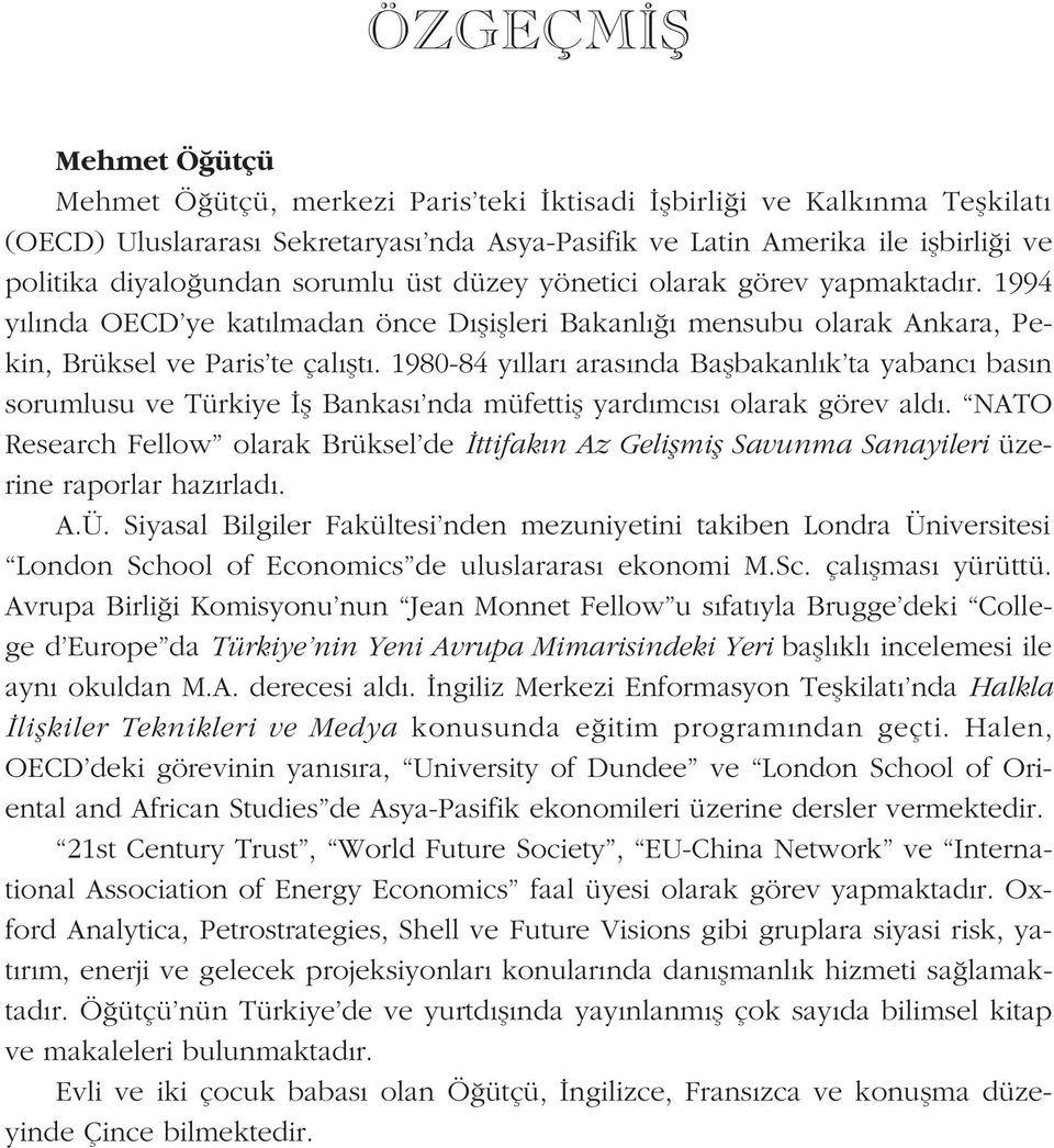 1980-84 y llar aras nda Baflbakanl k ta yabanc bas n sorumlusu ve Türkiye fl Bankas nda müfettifl yard mc s olarak görev ald.