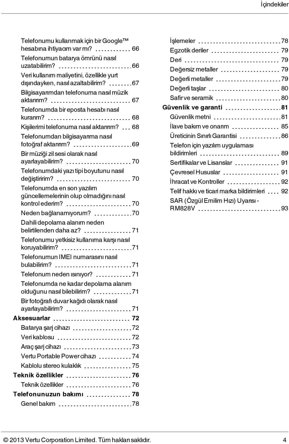 68 Kişilerimi telefonuma nasıl aktarırım? 68 Telefonumdan bilgisayarıma nasıl fotoğraf aktarırım? 69 Bir müziği zil sesi olarak nasıl ayarlayabilirim?