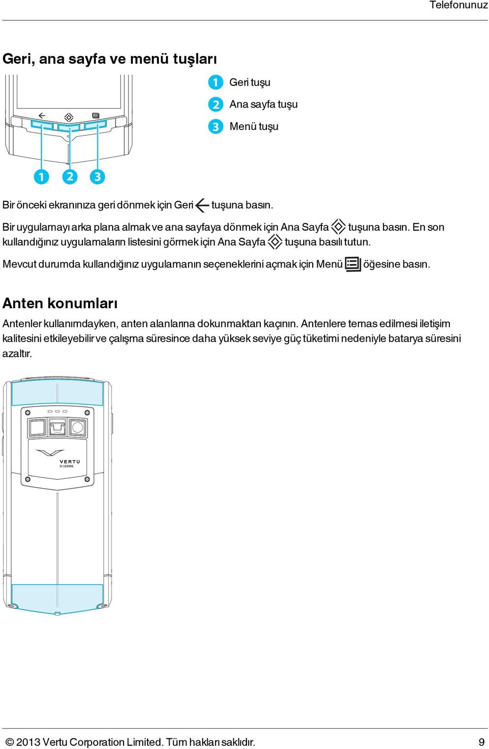 Mevcut durumda kullandığınız uygulamanın seçeneklerini açmak için Menü öğesine basın. Anten konumları Antenler kullanımdayken, anten alanlarına dokunmaktan kaçının.