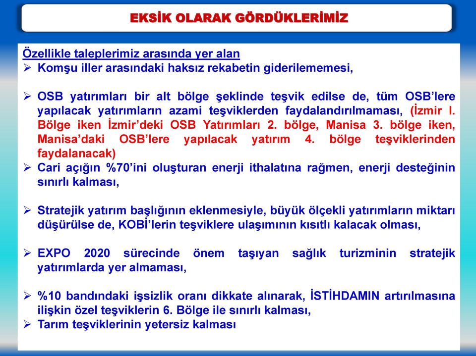 bölge teģviklerinden faydalanacak) Cari açığın %70 ini oluģturan enerji ithalatına rağmen, enerji desteğinin sınırlı kalması, Stratejik yatırım baģlığının eklenmesiyle, büyük ölçekli yatırımların