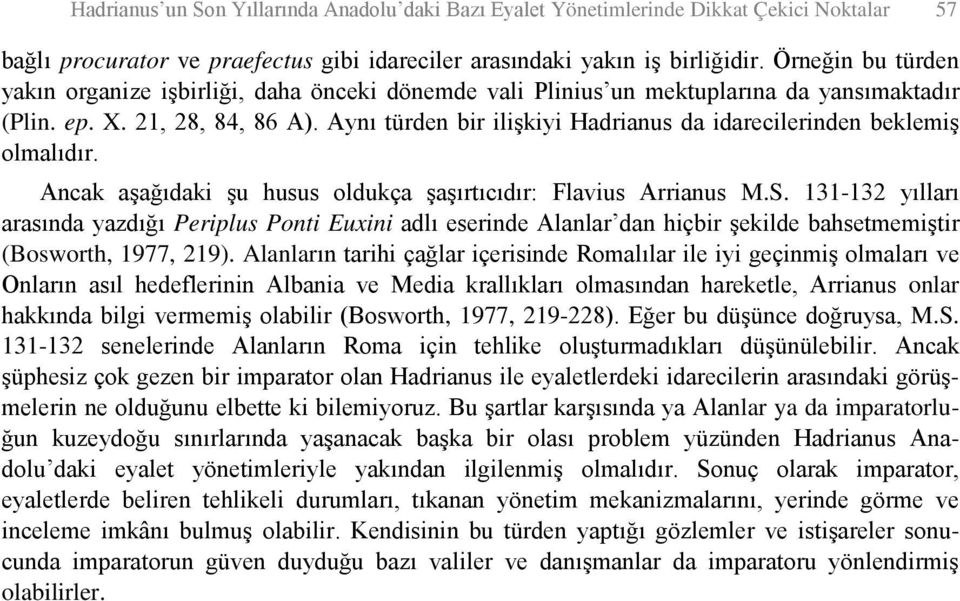 Aynı türden bir ilişkiyi Hadrianus da idarecilerinden beklemiş olmalıdır. Ancak aşağıdaki şu husus oldukça şaşırtıcıdır: Flavius Arrianus M.S.