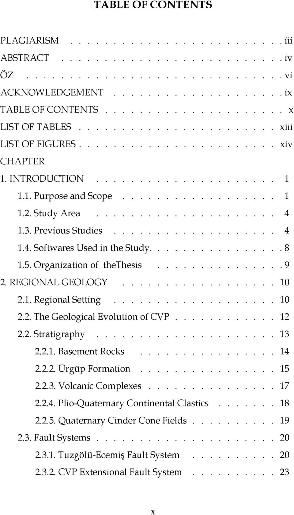 Study Area..................... 4 1.3. Previous Studies................... 4 1.4. Softwares Used in the Study................ 8 1.5. Organization of thethesis............... 9 2. REGIONAL GEOLOGY.