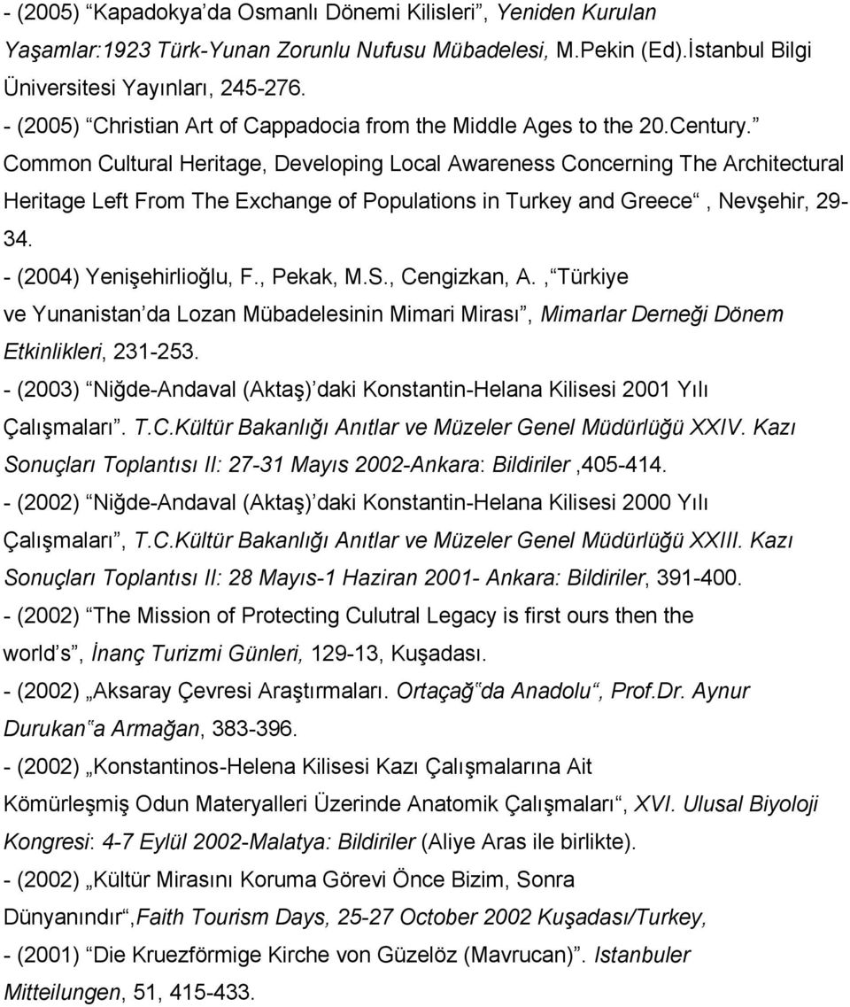 Common Cultural Heritage, Developing Local Awareness Concerning The Architectural Heritage Left From The Exchange of Populations in Turkey and Greece, Nevşehir, 29-34. - (2004) Yenişehirlioğlu, F.