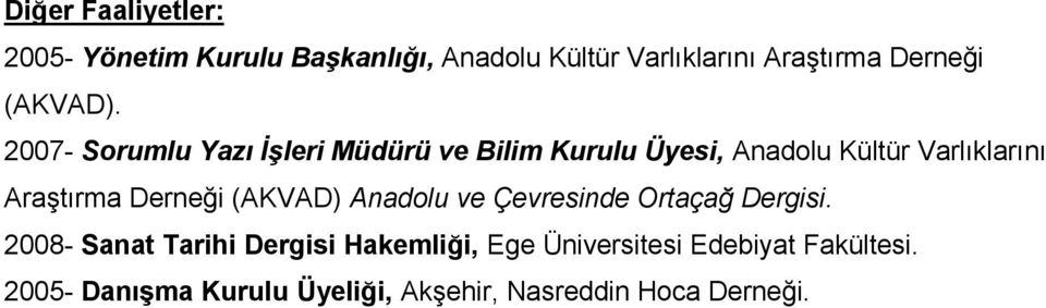 2007- Sorumlu Yazı İşleri Müdürü ve Bilim Kurulu Üyesi, Anadolu Kültür Varlıklarını Araştırma