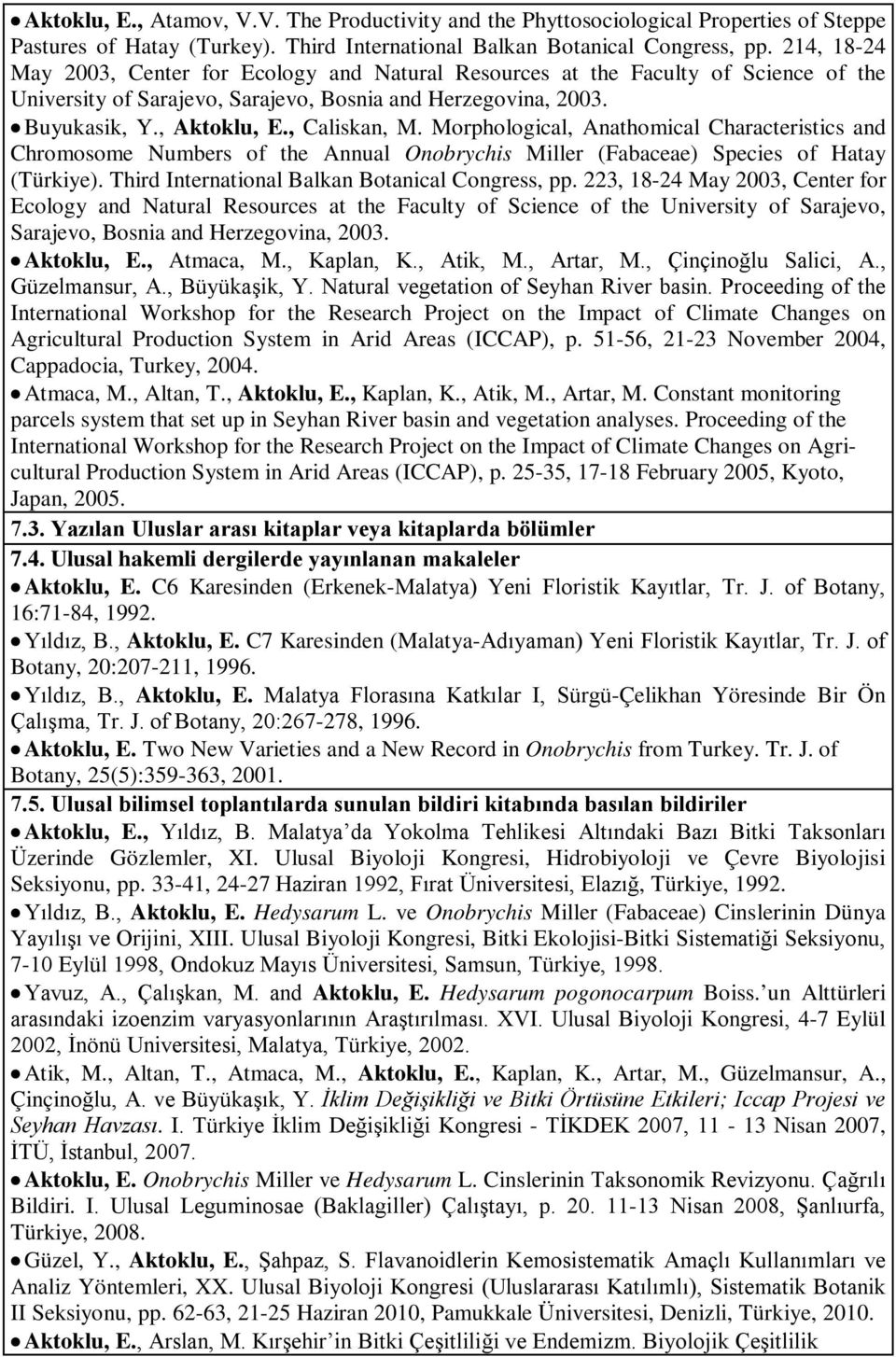 Morphological, Anathomical Characteristics and Chromosome Numbers of the Annual Onobrychis Miller (Fabaceae) Species of Hatay (Türkiye). Third International Balkan Botanical Congress, pp.