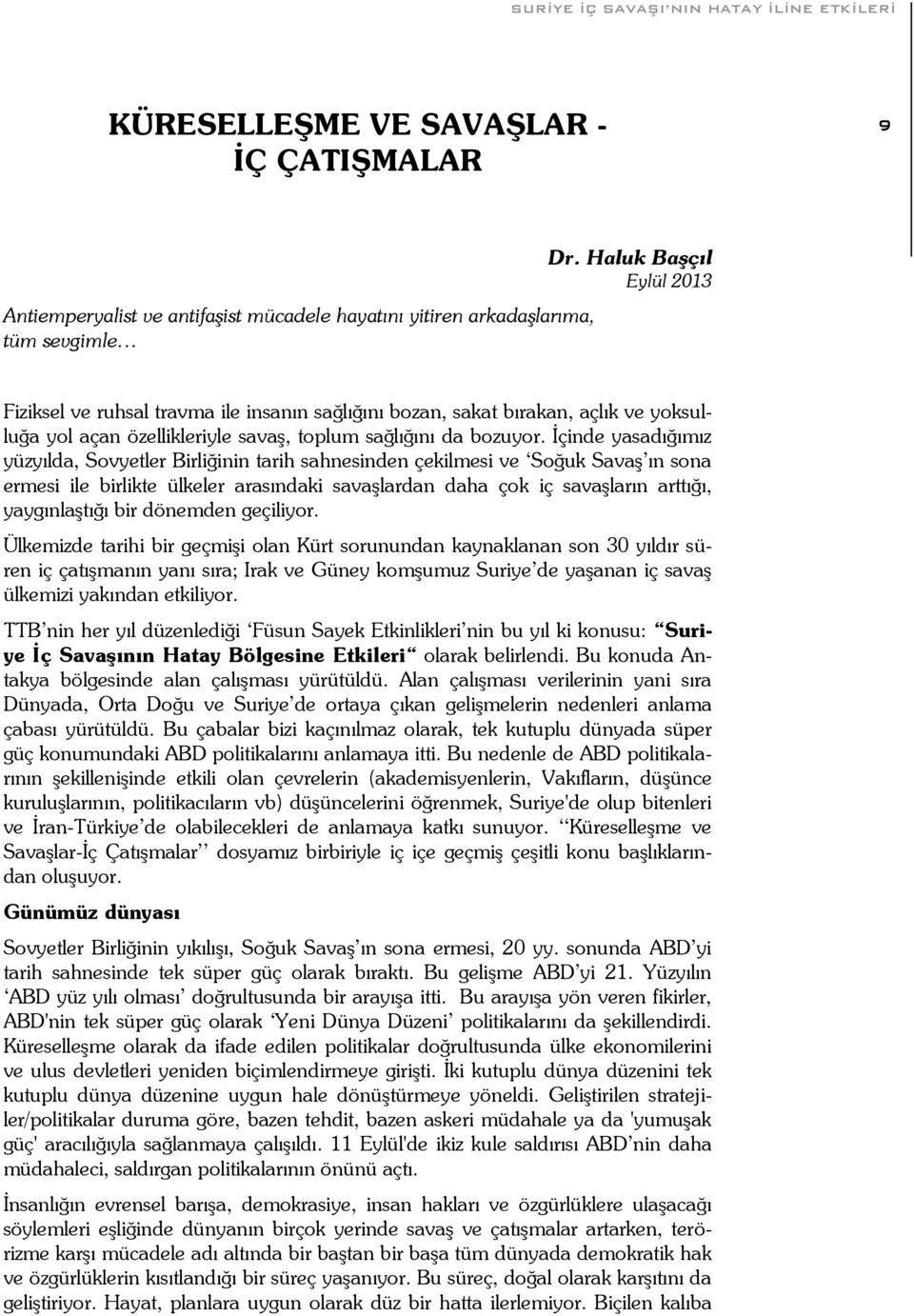 İçinde yasadığımız yüzyılda, Sovyetler Birliğinin tarih sahnesinden çekilmesi ve Soğuk Savaş ın sona ermesi ile birlikte ülkeler arasındaki savaşlardan daha çok iç savaşların arttığı, yaygınlaştığı