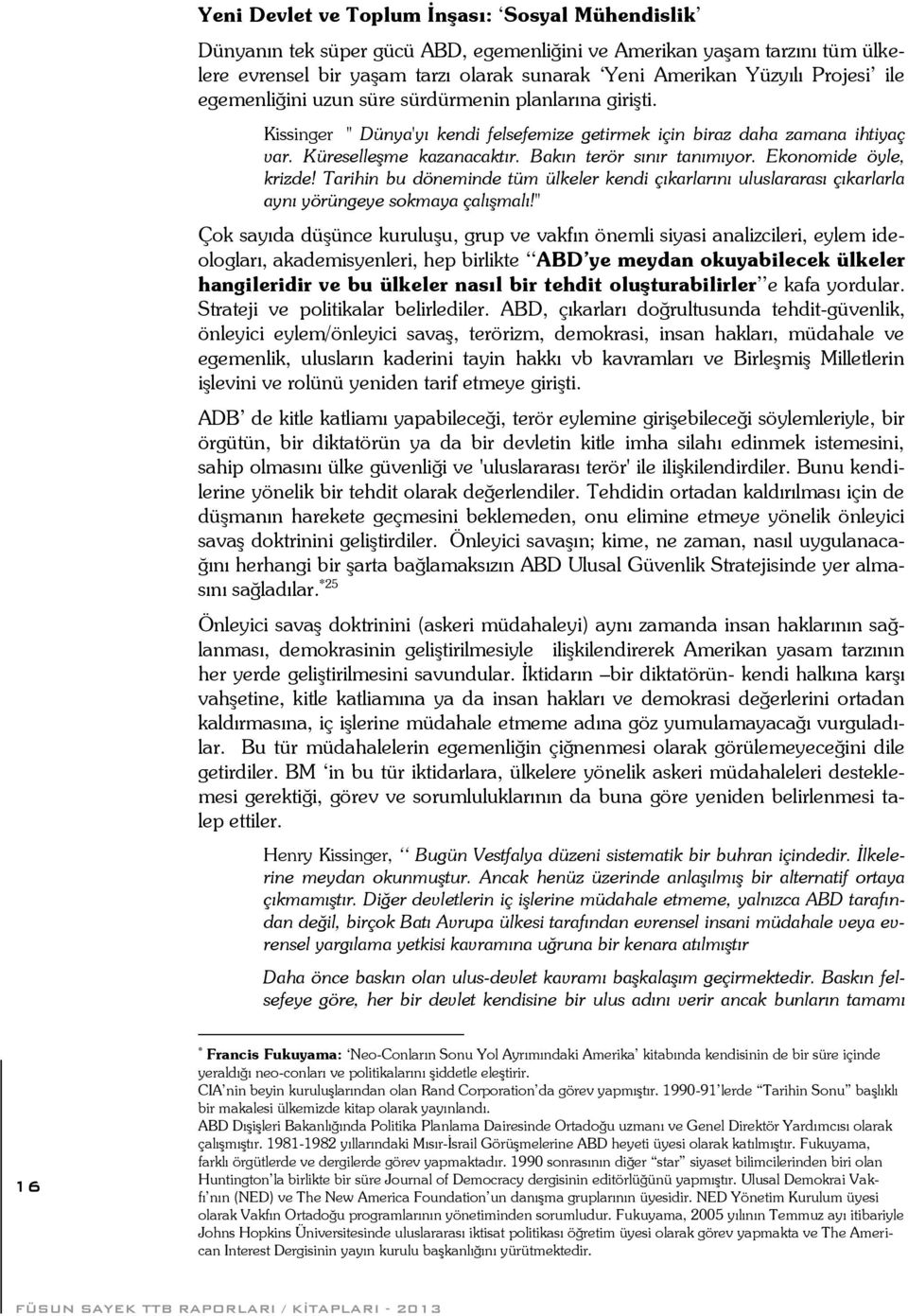 Ekonomide öyle, krizde! Tarihin bu döneminde tüm ülkeler kendi çıkarlarını uluslararası çıkarlarla aynı yörüngeye sokmaya çalışmalı!