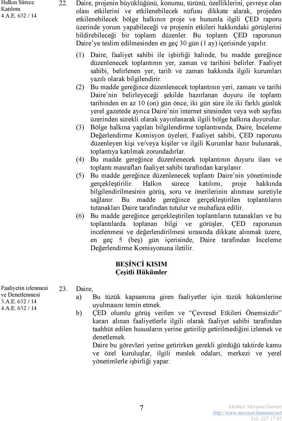 raporu üzerinde yorum yapabileceği ve projenin etkileri hakkındaki görüşlerini bildirebileceği bir toplantı düzenler.