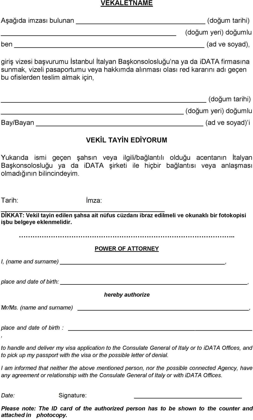 ilgili/bağlantılı olduğu acentanın İtalyan Başkonsolosluğu ya da İDATA şirketi ile hiçbir bağlantısı veya anlaşması olmadığının bilincindeyim.