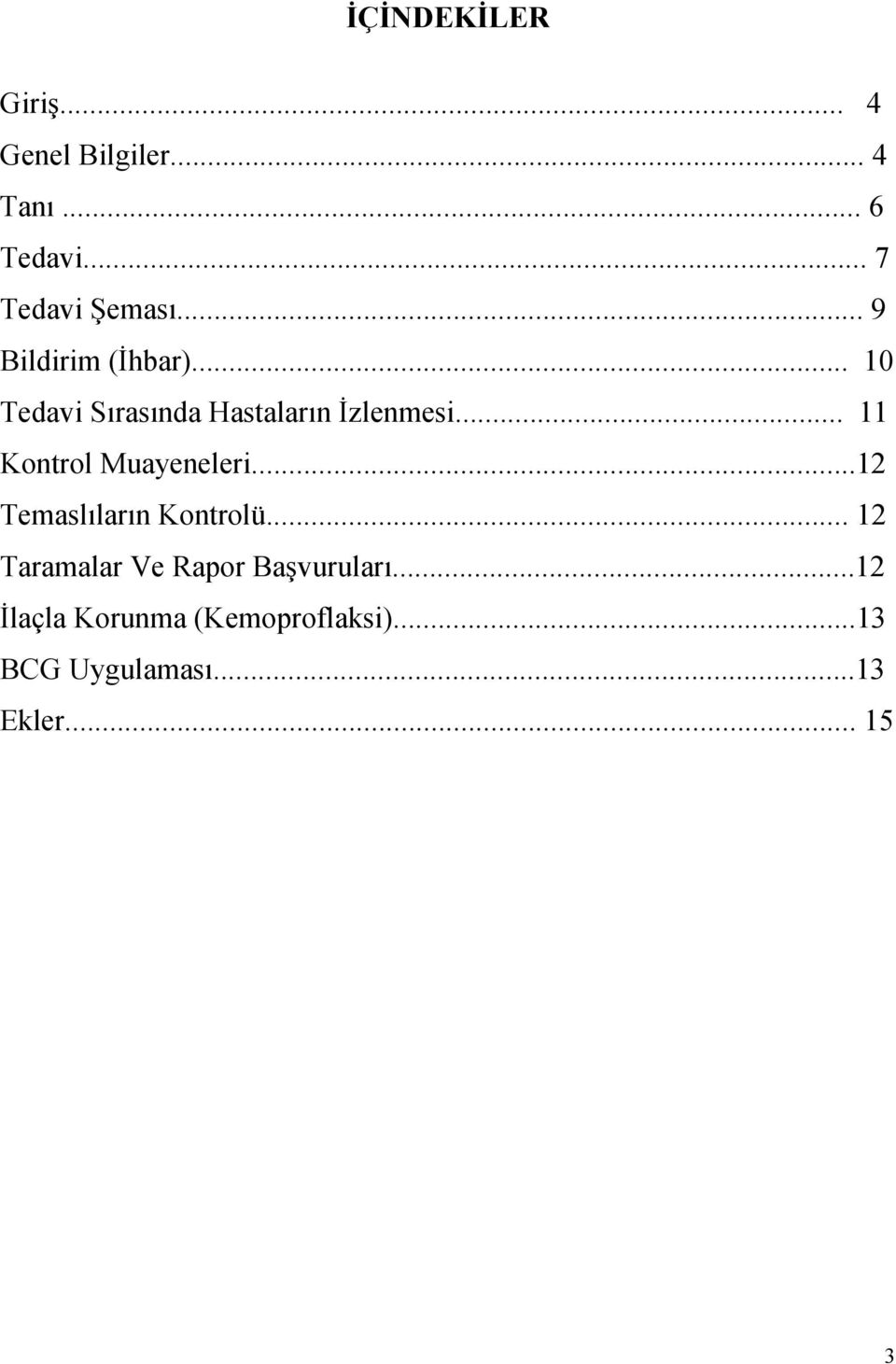 .. 11 Kontrol Muayeneleri...12 Temaslıların Kontrolü.