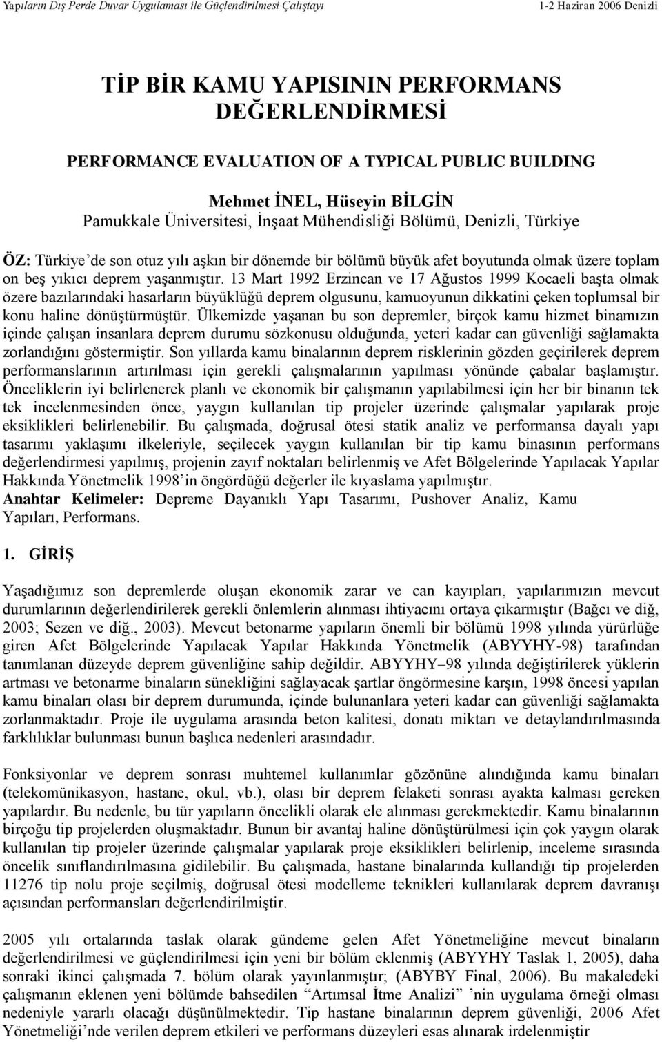 13 Mart 1992 Erzincan ve 17 Ağustos 1999 Kocaeli başta olmak özere bazılarındaki hasarların büyüklüğü deprem olgusunu, kamuoyunun dikkatini çeken toplumsal bir konu haline dönüştürmüştür.