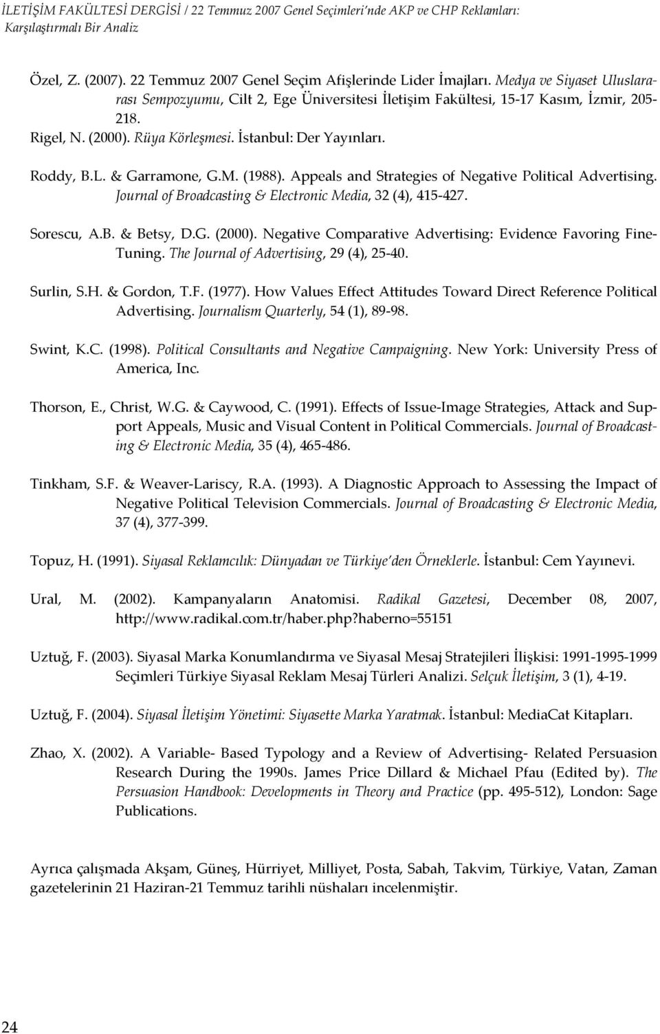 Journal of Broadcasting & Electronic Media, 32 (4), 415 427. Sorescu, A.B. & Betsy, D.G. (2000). Negative Comparative Advertising: Evidence Favoring Fine Tuning.