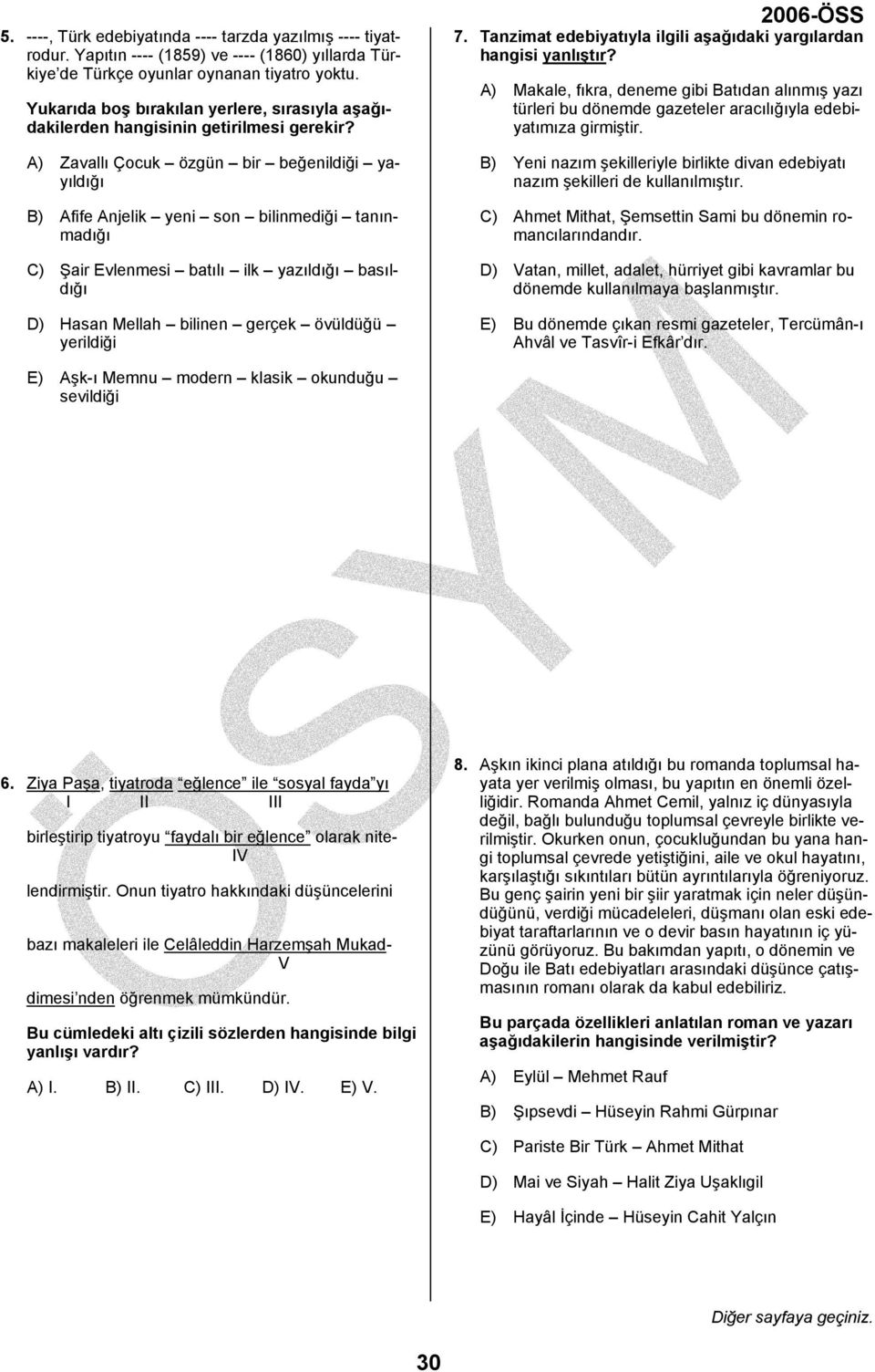 A) Zavallı Çocuk özgün bir beğenildiği yayıldığı B) Afife Anjelik yeni son bilinmediği tanınmadığı C) Şair Evlenmesi batılı ilk yazıldığı basıldığı D) Hasan Mellah bilinen gerçek övüldüğü yerildiği 7.