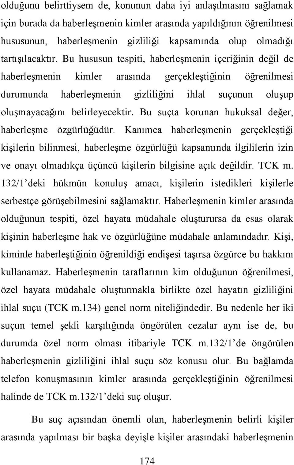 Bu hususun tespiti, haberleşmenin içeriğinin değil de haberleşmenin kimler arasında gerçekleştiğinin öğrenilmesi durumunda haberleşmenin gizliliğini ihlal suçunun oluşup oluşmayacağını