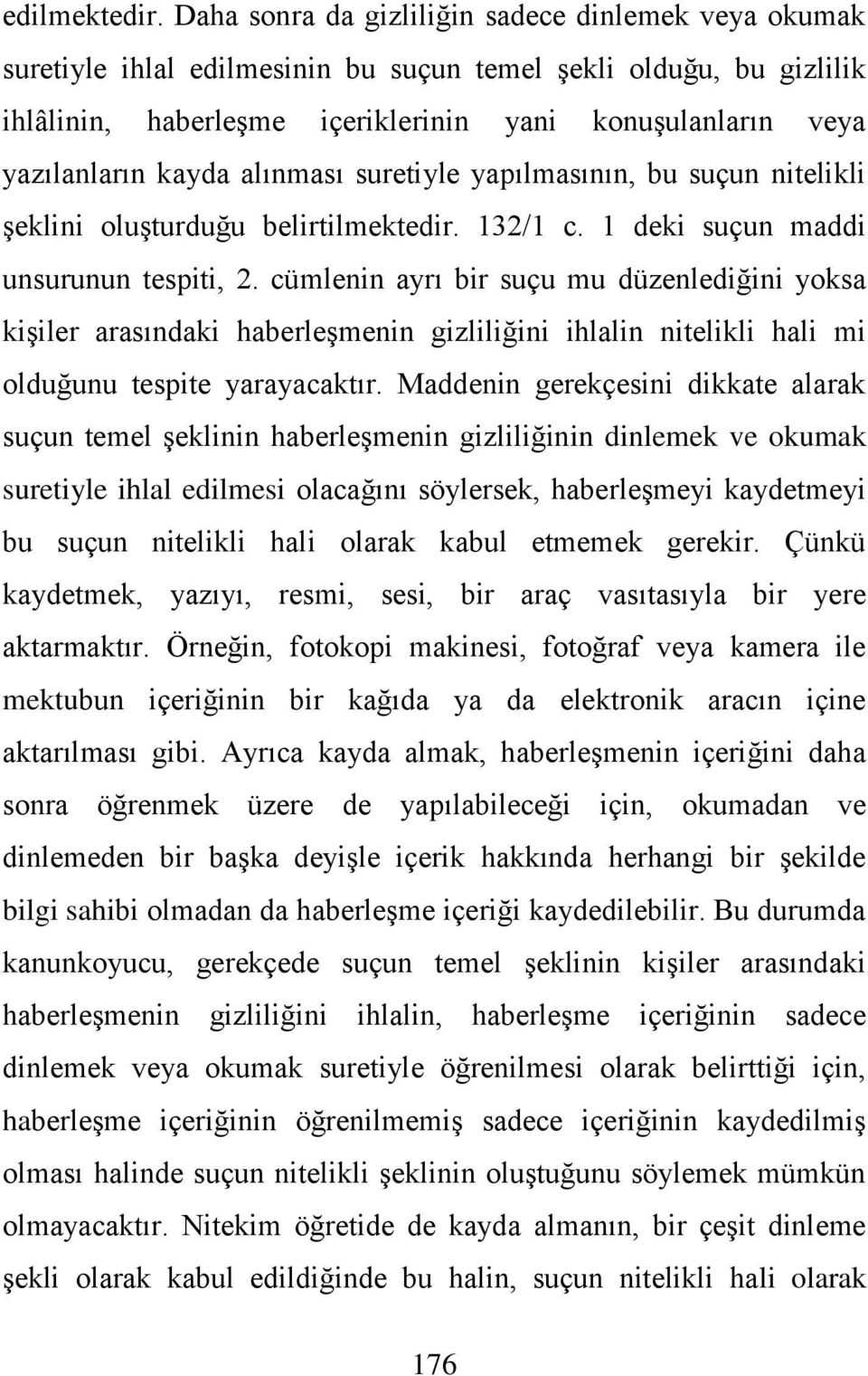 kayda alınması suretiyle yapılmasının, bu suçun nitelikli şeklini oluşturduğu belirtilmektedir. 132/1 c. 1 deki suçun maddi unsurunun tespiti, 2.