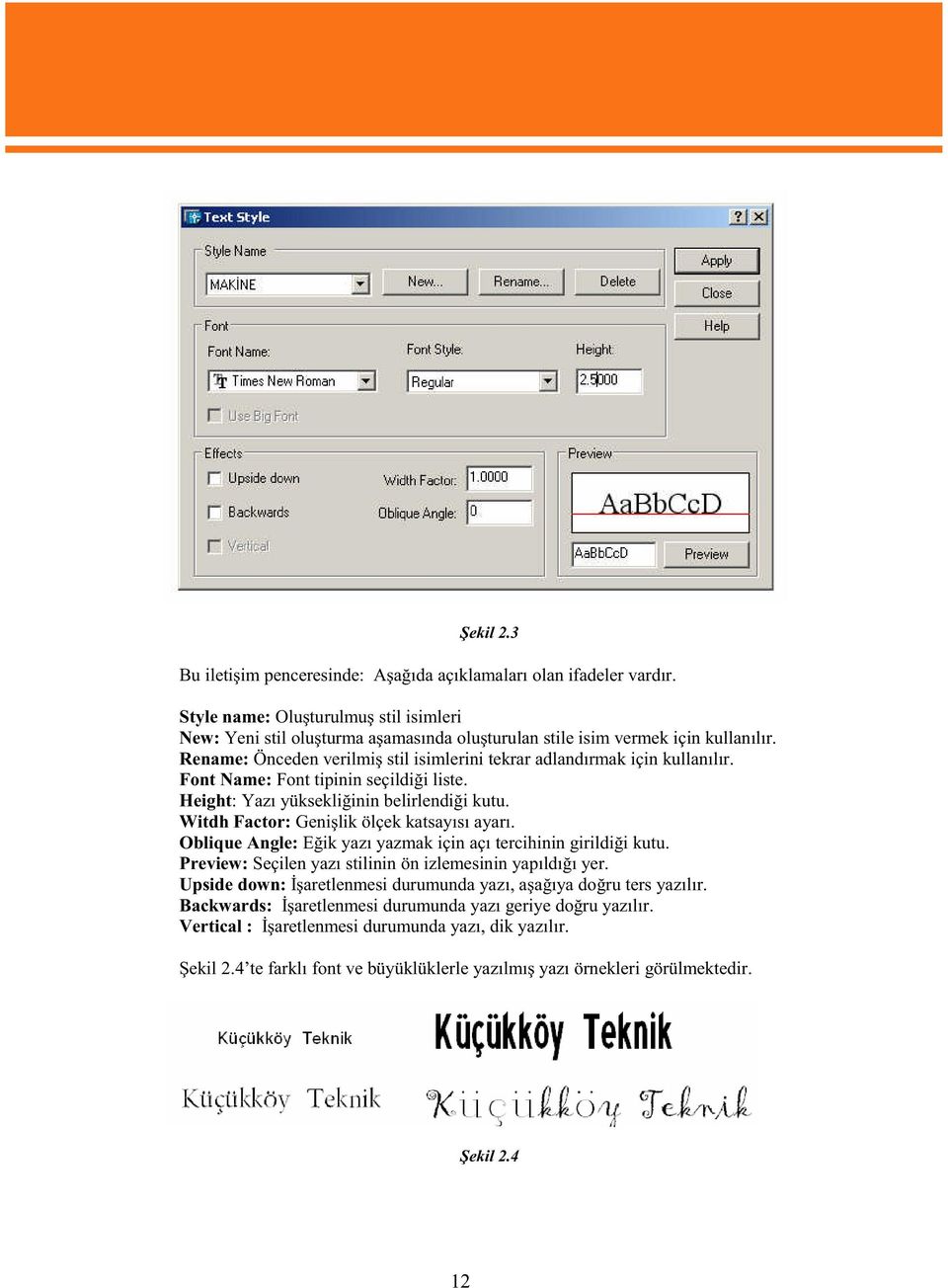 Witdh Factor: Genilik ölçek katsays ayar. Oblique Angle: Eik yaz yazmak için aç tercihinin girildii kutu. Preview: Seçilen yaz stilinin ön izlemesinin yapld yer.