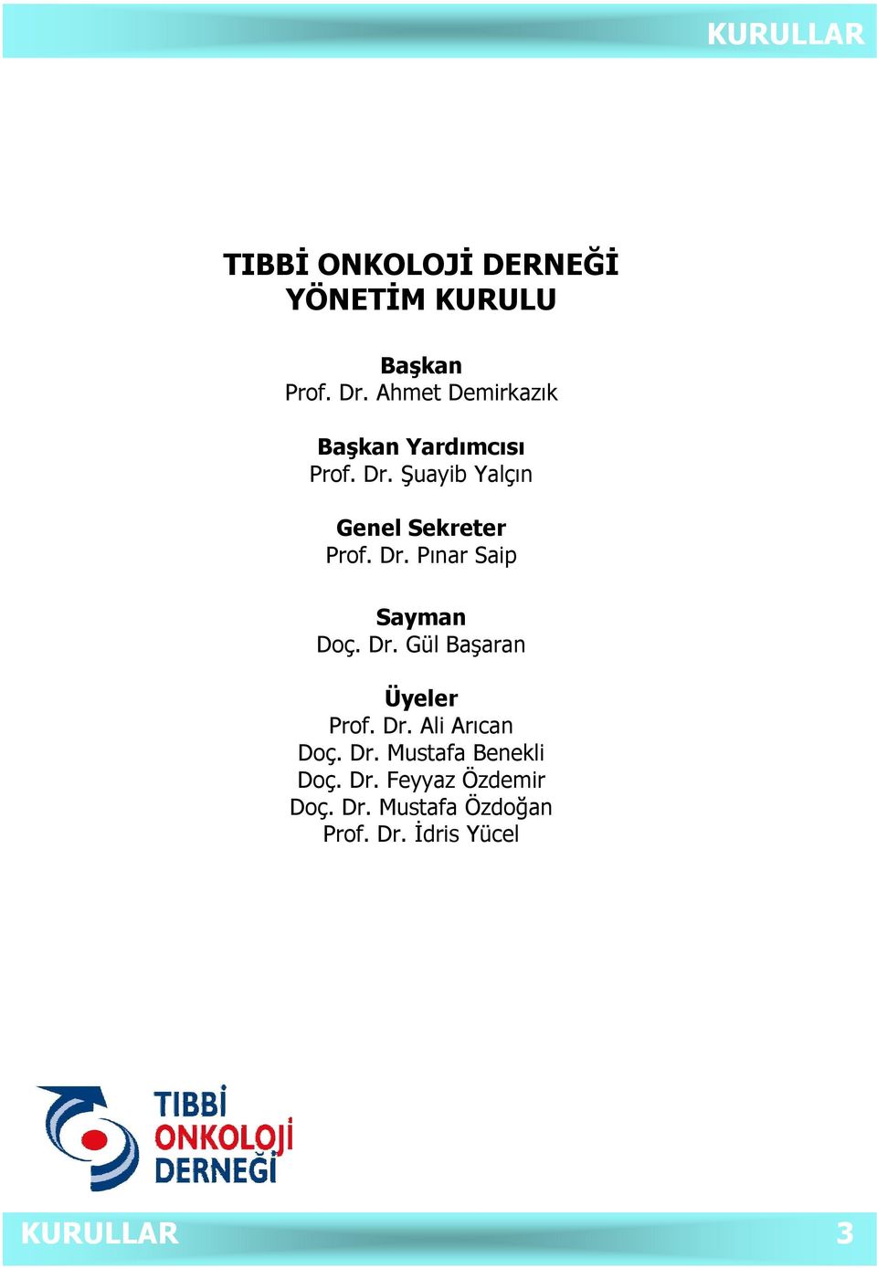 Dr. Pınar Saip Sayman Doç. Dr. Gül Başaran Üyeler Prof. Dr. Ali Arıcan Doç. Dr. Mustafa Benekli Doç.