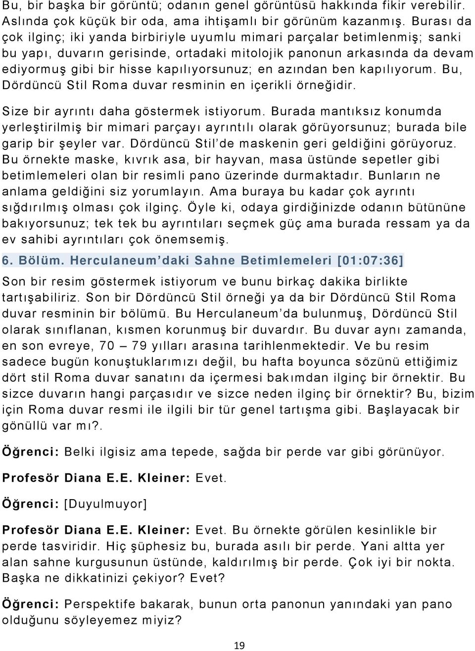 en azından ben kapılıyorum. Bu, Dördüncü Stil Roma duvar resminin en içerikli örneğidir. Size bir ayrıntı daha göstermek istiyorum.