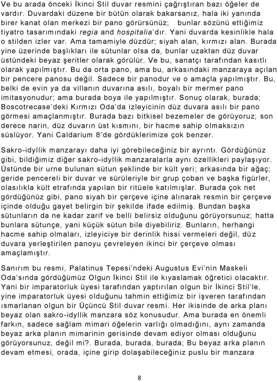 Yani duvarda kesinlikle hala o stilden izler var. Ama tamamiyle düzdür; siyah alan, kırmızı alan.