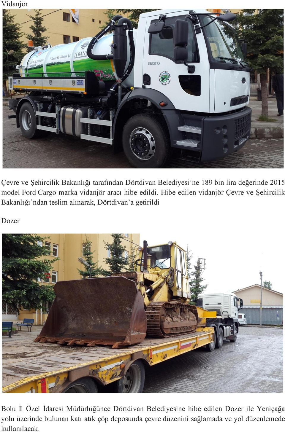 Hibe edilen vidanjör Çevre ve Şehircilik Bakanlığı ndan teslim alınarak, Dörtdivan a getirildi Dozer Bolu İl