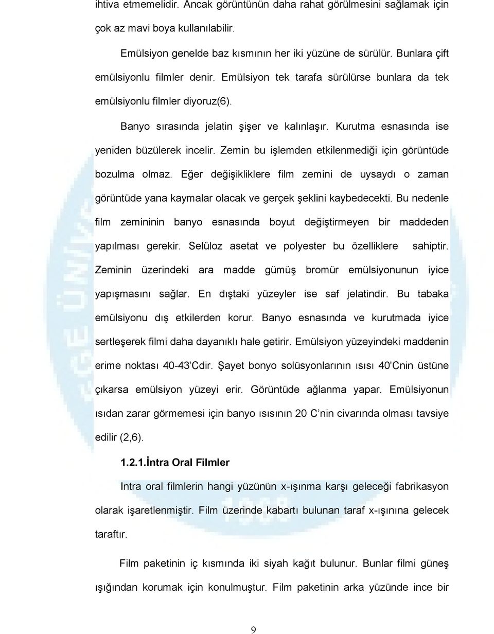 Kurutma esnasında ise yeniden büzülerek incelir. Zemin bu işlemden etkilenmediği için görüntüde bozulma olmaz.