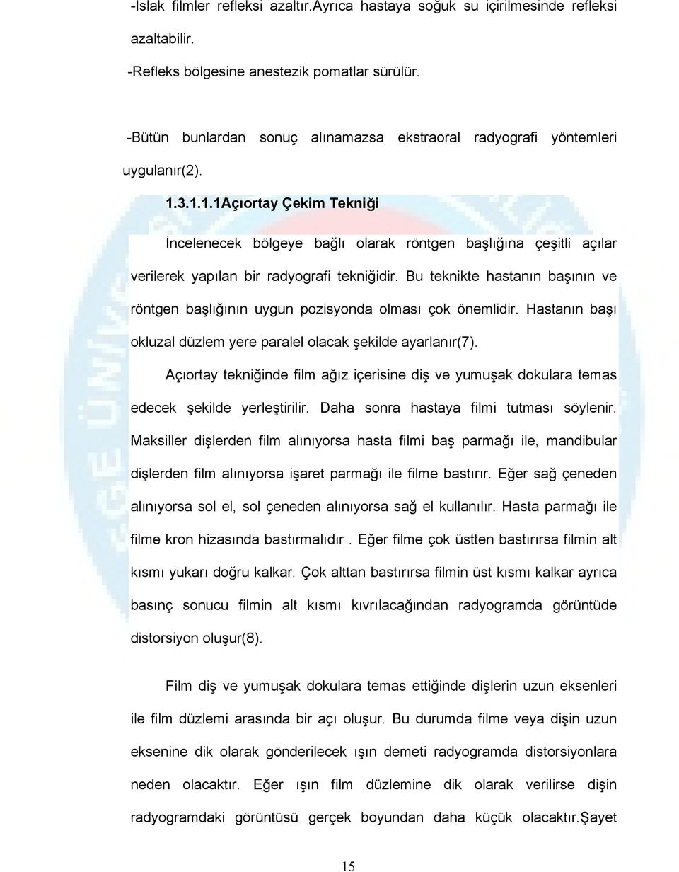 3.1.1.1Açıortay Çekim Tekniği İncelenecek bölgeye bağlı olarak röntgen başlığına çeşitli açılar verilerek yapılan bir radyografi tekniğidir.