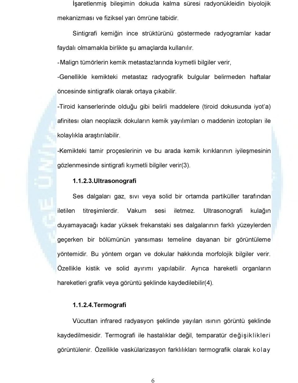 arında kıymetli bilgiler verir, -Genellikle kemikteki metastaz radyografik bulgular belirmeden haftalar öncesinde sintigrafik olarak ortaya çıkabilir.