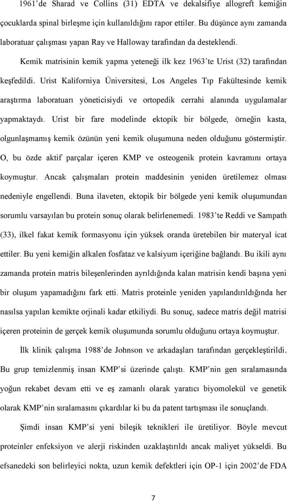 Urist Kaliforniya Üniversitesi, Los Angeles Tıp Fakültesinde kemik araştırma laboratuarı yöneticisiydi ve ortopedik cerrahi alanında uygulamalar yapmaktaydı.